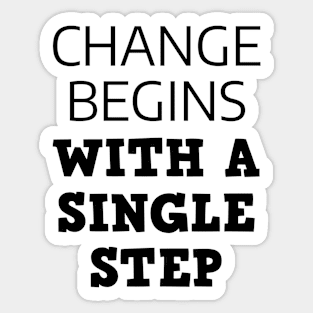 Change Begins With A Single Step Sticker